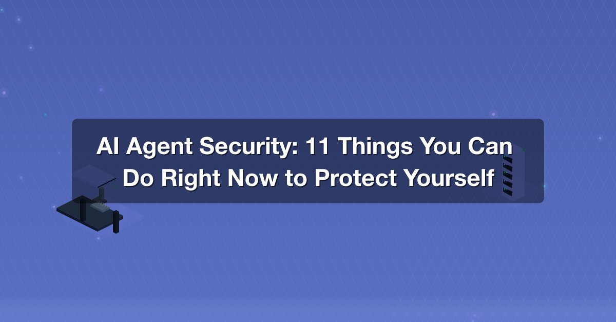 Shareuhack | AI Agent Security: 11 Things You Can Do Right Now to ...