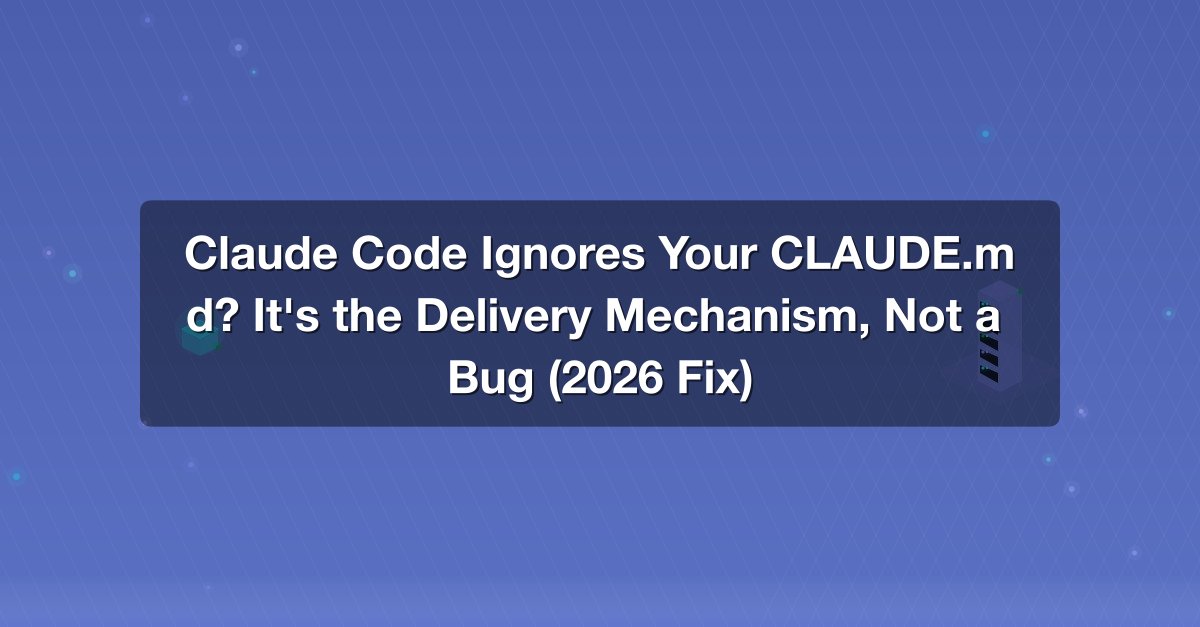 Shareuhack | Claude Code Ignores Your CLAUDE.md? It's the Delivery ...