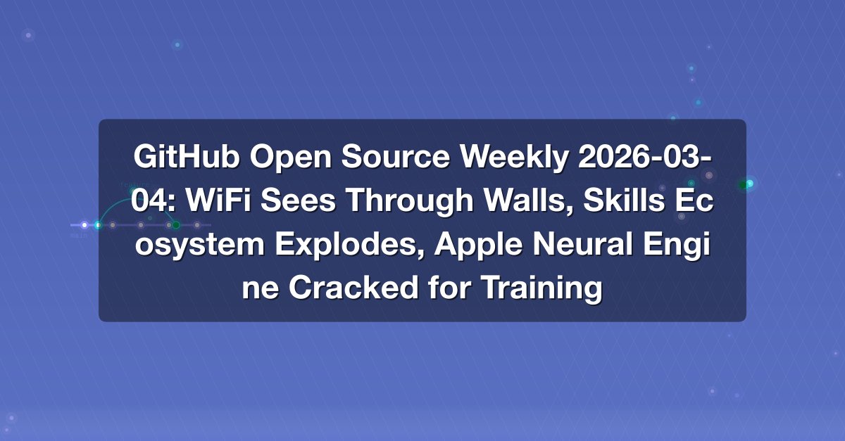 Shareuhack | GitHub Open Source Weekly 2026-03-04: WiFi Sees Through ...